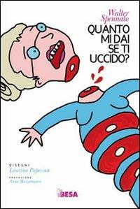 Quanto mi dai se ti uccido? - Walter Spennato - Libro Besa muci 2013, Varia | Libraccio.it