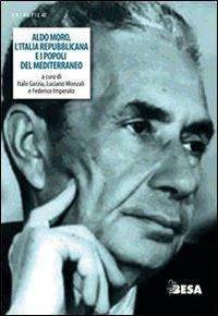 Aldo Moro, l'Italia repubblicana e i popoli del Mediterraneo  - Libro Besa muci 2013, Entropie | Libraccio.it