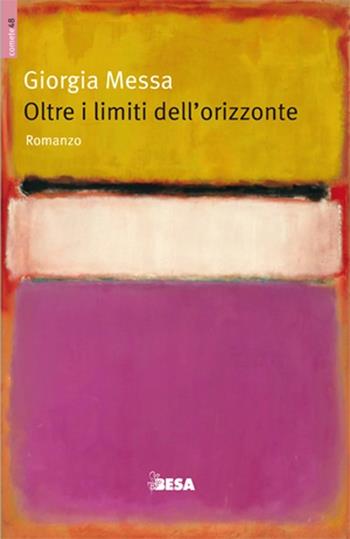 Oltre i limiti dell'orizzonte - Giorgia Messa - Libro Besa muci 2013, Comete | Libraccio.it
