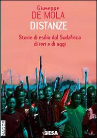 Distanze. Storie di esilio dal Sudafrica di ieri e di oggi - Giuseppe De Mola - Libro Salento Books 2014, Nadir | Libraccio.it