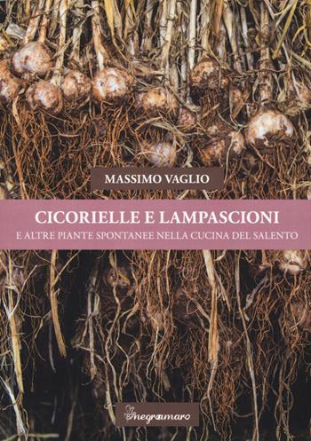 Cicorielle e lampascioni e altre piante spontanee nella cucina del Salento - Massimo Vaglio - Libro Negroamaro 2015 | Libraccio.it