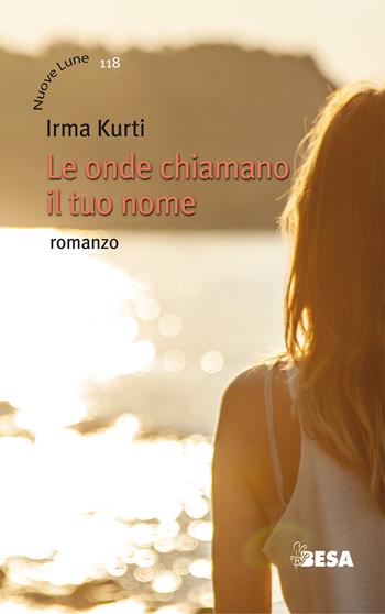 Le onde chiamano il tuo nome - Irma Kurti - Libro Besa muci 2021, Nuove lune | Libraccio.it