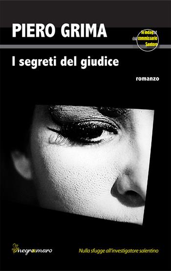 I segreti del giudice. Le indagini del commissario Santoro - Piero Grima - Libro Besa muci 2021, Negroamaro | Libraccio.it