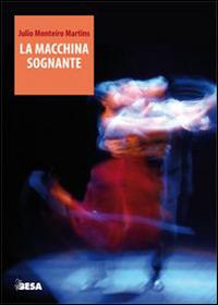 La macchina sognante - Julio Monteiro Martins - Libro Besa muci 2015, Entropie | Libraccio.it