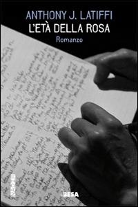 L' età della rosa - Anthony J. Latiffi - Libro Salento Books 2015, Nadir | Libraccio.it