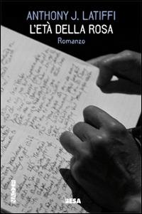 L'età della rosa - Anthony J. Latiffi - Libro Besa muci 2015, Nadir | Libraccio.it
