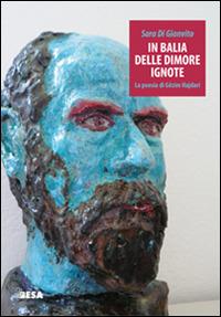 In balia delle dimore ignote. La poesia di Gëzim Hajdari - Sara Di Gianvito - Libro Salento Books 2015, Entropie | Libraccio.it