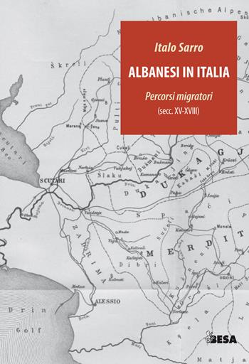 Albanesi in Italia. Percorsi migratori (secc.XV-XVIII) - Italo Sarro - Libro Besa muci 2019, Entropie | Libraccio.it