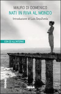 Nati in riva al mondo. Con CD Audio - Mauro Di Domenico - Libro Salento Books 2015, Nadir | Libraccio.it