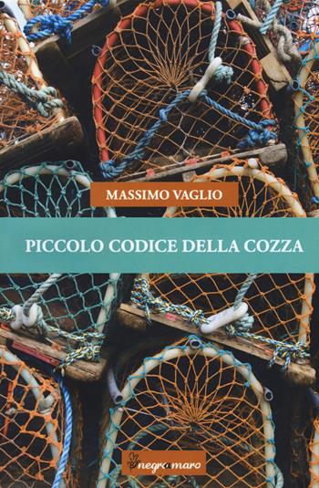 Piccolo codice della cozza - Massimo Vaglio - Libro Negroamaro 2015 | Libraccio.it