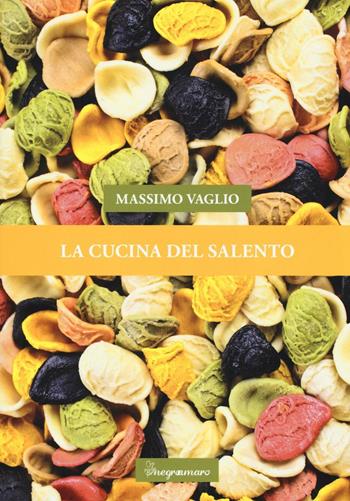 La cucina del Salento - Massimo Vaglio - Libro Negroamaro 2016 | Libraccio.it