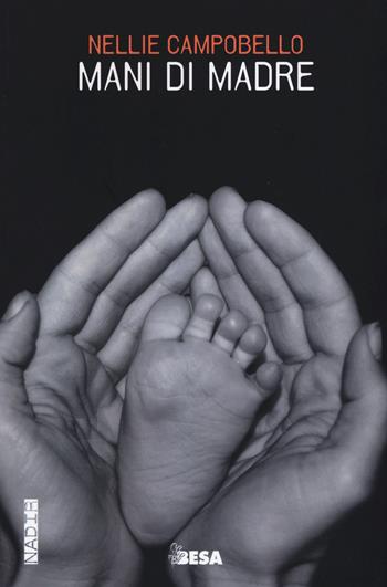 Mani di madre - Nellie Campobello - Libro Besa muci 2015, Nadir | Libraccio.it
