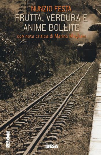 Frutta, verdura e anime bollite - Nunzio Festa - Libro Besa muci 2016, Nadir | Libraccio.it