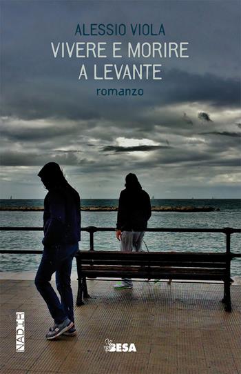 Vivere e morire a levante - Alessio Viola - Libro Besa muci 2017, Nadir | Libraccio.it