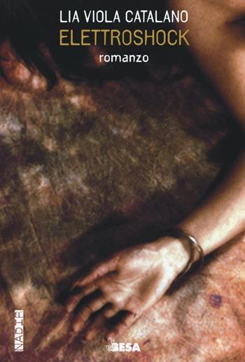 Elettroshock - Lia V. Catalano - Libro Besa muci 2016, Nadir | Libraccio.it
