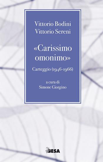 «Carissimo omonimo». Carteggio (1946-1966) - Vittorio Bodini, Vittorio Sereni - Libro Salento Books 2016, La Bodiniana | Libraccio.it