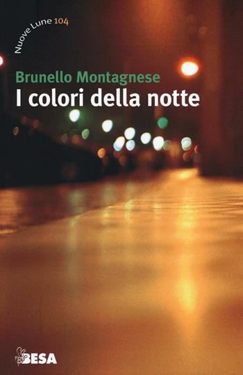 I colori della notte - Brunello Montagnese - Libro Besa muci 2016, Nuove lune | Libraccio.it