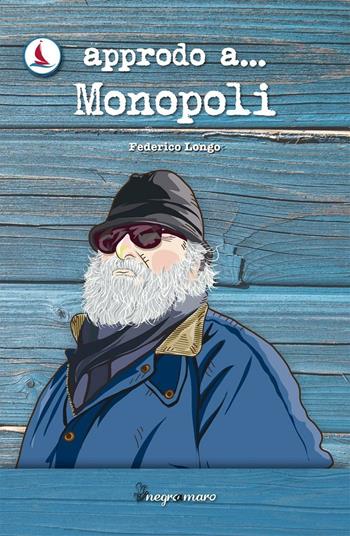 Approdo a... Monopoli - Federico Longo - Libro Besa muci 2016, Negroamaro | Libraccio.it