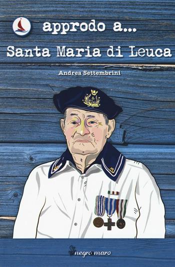 Approdo a... Santa Maria di Leuca - Andrea Settembrini - Libro Salento Books 2016, Negroamaro | Libraccio.it