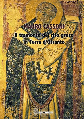 Il tramonto del rito greco in Terra d'Otranto - Mauro Cassoni - Libro Salento Books 2016, Negroamaro | Libraccio.it