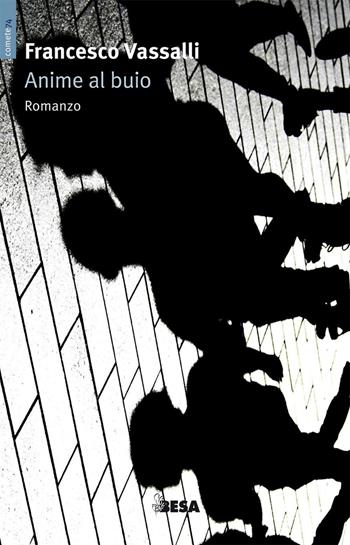 Anime al buio - Francesco Vassalli - Libro Salento Books 2016, Comete | Libraccio.it