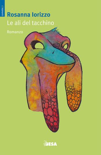 Le ali del tacchino - Rosanna Iorizzo - Libro Besa muci 2017, Comete | Libraccio.it