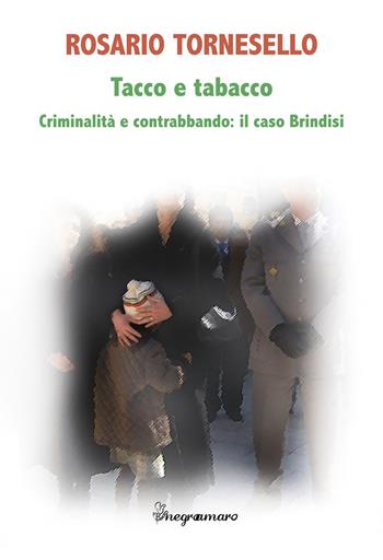 Tacco e tabacco. Criminalità e contrabbando: il caso Brindisi - Rosario Tornesello - Libro Besa muci 2017, Negroamaro | Libraccio.it