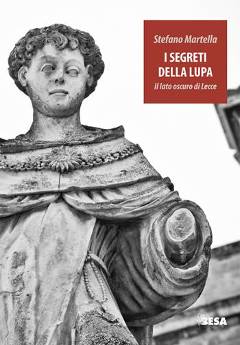 I segreti della lupa. Il lato oscuro di Lecce - Stefano Martella - Libro Salento Books 2017, Entropie | Libraccio.it
