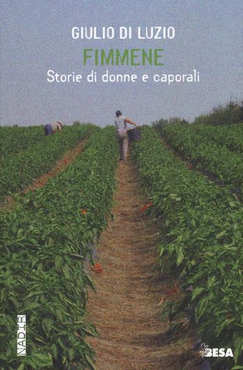 Fimmene. Storie di donne e caporali - Giulio Di Luzio - Libro Besa muci 2017, Nadir | Libraccio.it