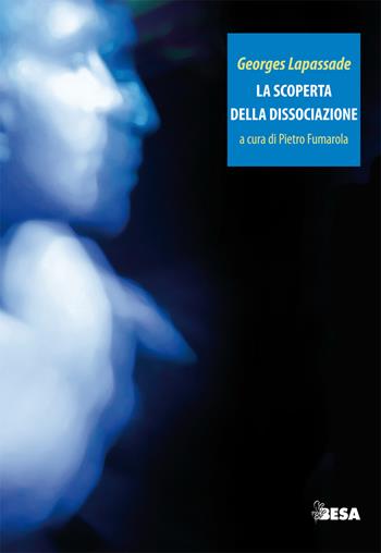 La scoperta della dissociazione - Georges Lapassade - Libro Besa muci 2017, Entropie | Libraccio.it