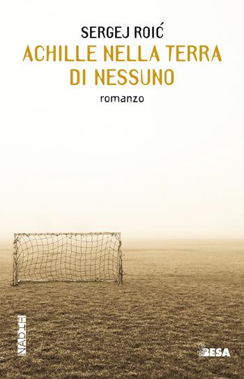 Achille nella terra di nessuno - Sergej Roic - Libro Salento Books 2017, Nadir | Libraccio.it
