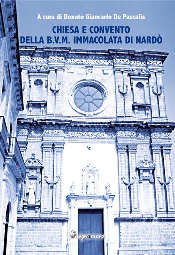 Chiesa e Convento della B.V.M. Immacolata di Nardò  - Libro Besa muci 2017, Negroamaro | Libraccio.it