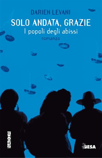 Solo andata, grazie. I popoli degli abissi - Darien Levani - Libro Salento Books 2017, Nadir | Libraccio.it