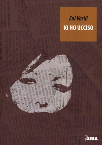 Io ho ucciso - Eni Vasili - Libro Salento Books 2017, Entropie | Libraccio.it