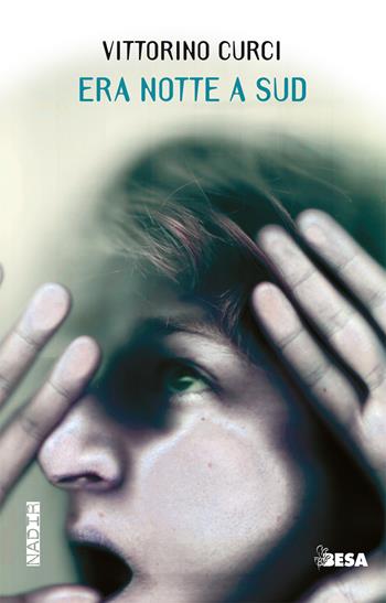 Era notte a sud - Vittorino Curci - Libro Besa muci 2017, Nadir | Libraccio.it