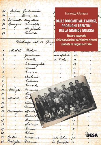 Dalle Dolomiti alle Murge. A 100 anni dall’arrivo in Puglia dei profughi trentini della Grande Guerra - Francesco Altamura - Libro Besa muci 2017, Entropie | Libraccio.it