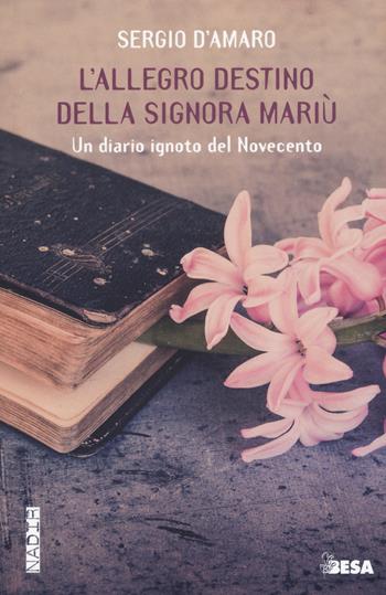 L'allegro destino della signora Mariu. Un diario ignoto del Novecento - Sergio D'Amaro - Libro Besa muci 2018, Nadir | Libraccio.it