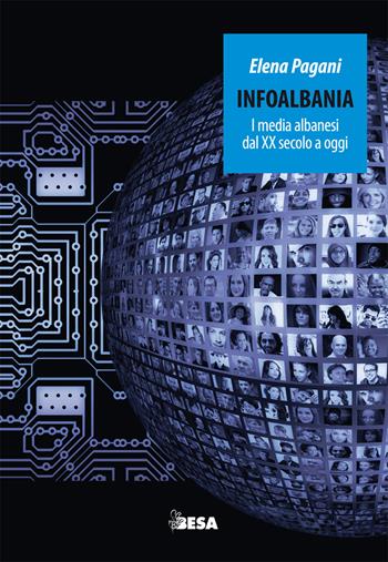 Infoalbania. I media albanesi dal XX secolo a oggi - Elena Pagani - Libro Besa muci 2018, Entropie | Libraccio.it