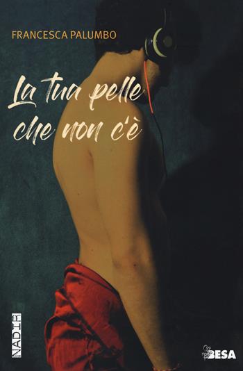 La tua pelle che non c'è - Francesca Palumbo - Libro Salento Books 2018, Nadir | Libraccio.it