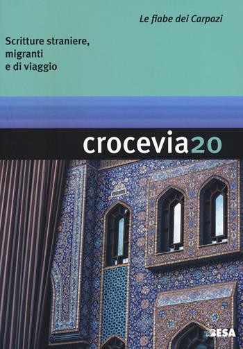 Crocevia. Scritture straniere, migranti e di viaggio (2018). Vol. 20: Le fiabe dei Carpazi  - Libro Besa muci 2018, Le riviste | Libraccio.it