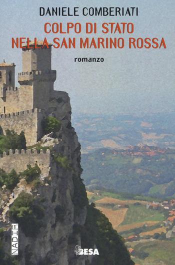 Colpo di stato nella San Marino rossa - Daniele Comberiati - Libro Salento Books 2018, Nadir | Libraccio.it