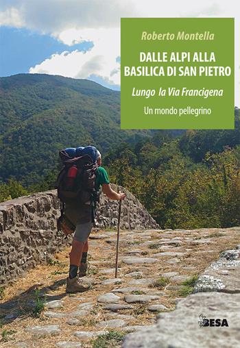 Dalle Alpi alla Basilica di San Pietro. Lungo la via Francigena. Un mondo pellegrino - Roberto Montella - Libro Salento Books 2018, Entropie | Libraccio.it