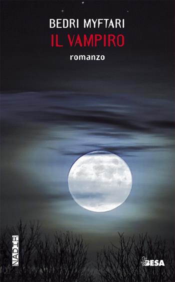 Il vampiro - Bedri Myftari - Libro Besa muci 2019, Nadir | Libraccio.it
