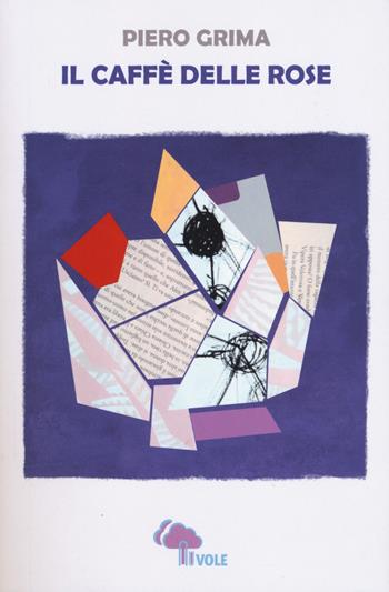 Il caffè delle rose - Piero Grima - Libro Besa muci 2018, Nuvole | Libraccio.it