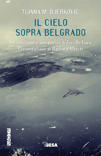 Il cielo sopra Belgrado - Tijana M. Djerkovic - Libro Besa muci 2019, Nadir | Libraccio.it