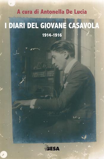 I diari del giovane Casavola 1914-1916 - Antonella De Lucia - Libro Besa muci 2018, Negroamaro | Libraccio.it