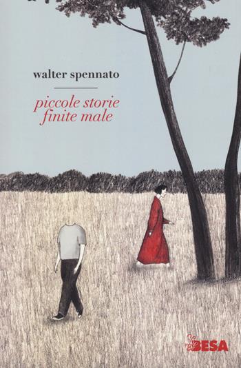 Piccole storie finite male - Walter Spennato - Libro Besa muci 2020, Varia | Libraccio.it