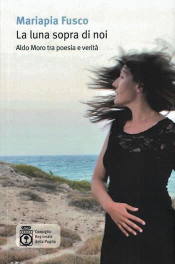 La luna sopra di noi. Aldo Moro tra poesia e verità - Mariapia Fusco - Libro Salento Books 2023, Comete | Libraccio.it