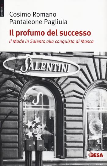 Il profumo del successo. Il made in Salento alla conquista di Mosca - Romano Cosimo, Pantaleone Pagliula - Libro Salento Books 2021, Comete | Libraccio.it