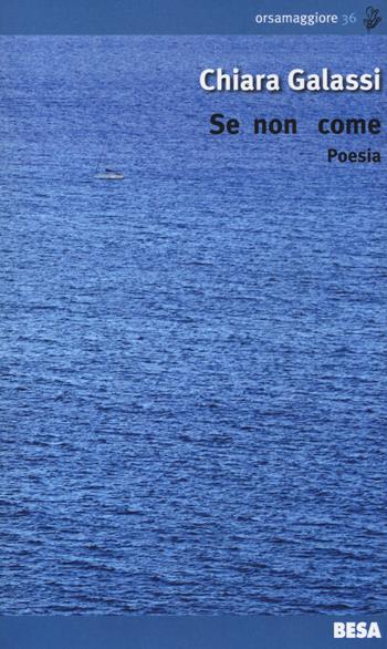 Se non come - Chiara Galassi - Libro Besa muci 2023, Orsamaggiore | Libraccio.it